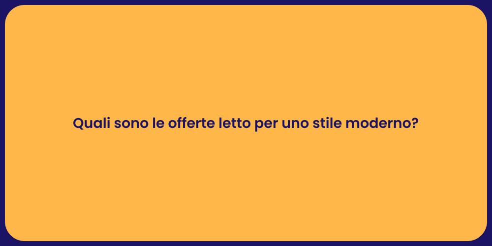 Quali sono le offerte letto per uno stile moderno?