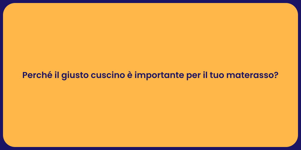 Perché il giusto cuscino è importante per il tuo materasso?
