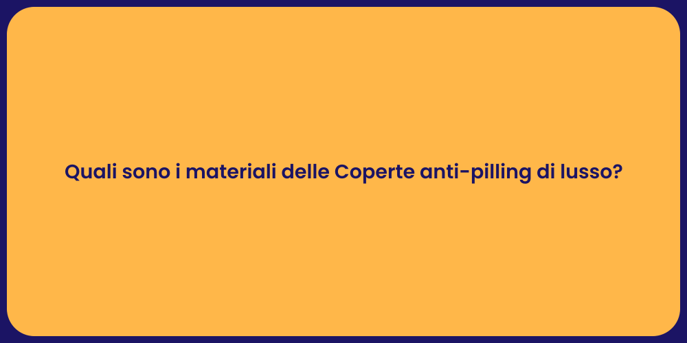 Quali sono i materiali delle Coperte anti-pilling di lusso?
