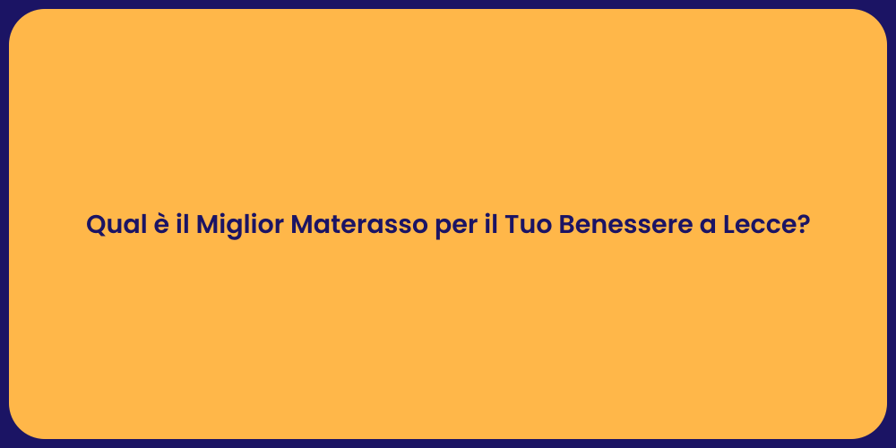 Qual è il Miglior Materasso per il Tuo Benessere a Lecce?