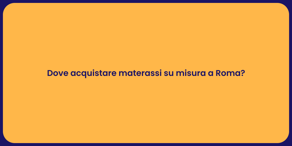 Dove acquistare materassi su misura a Roma?