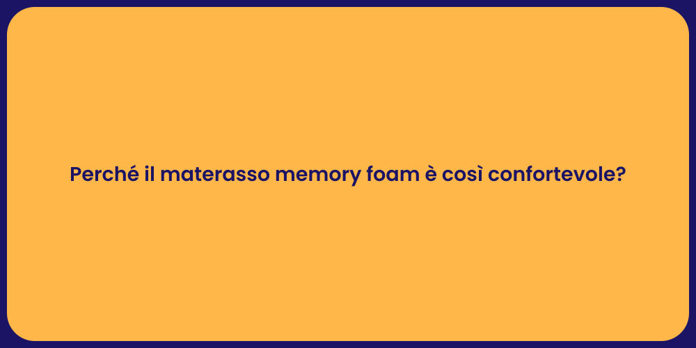 Perché il materasso memory foam è così confortevole?