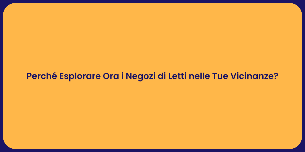 Perché Esplorare Ora i Negozi di Letti nelle Tue Vicinanze?