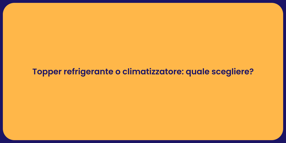Topper refrigerante o climatizzatore: quale scegliere?