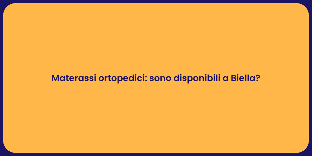Materassi ortopedici: sono disponibili a Biella?