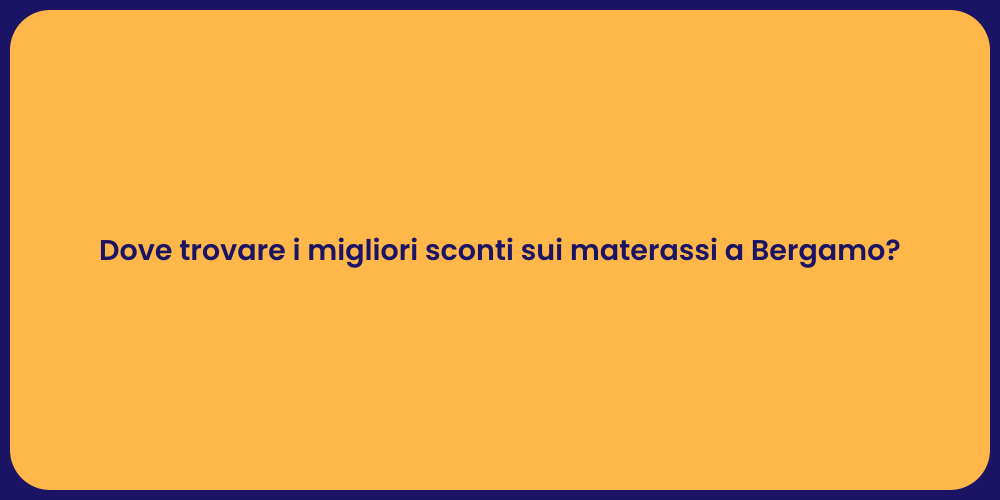 Dove trovare i migliori sconti sui materassi a Bergamo?