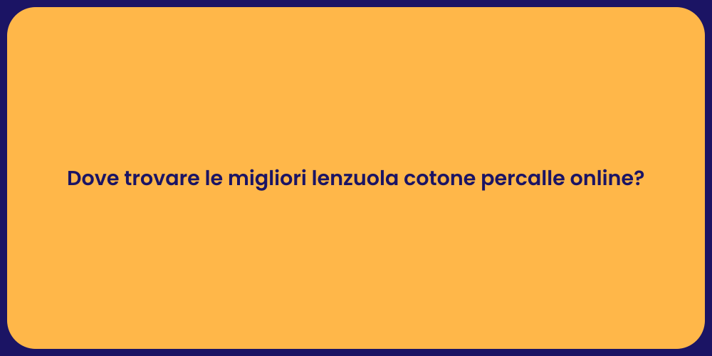 Dove trovare le migliori lenzuola cotone percalle online?