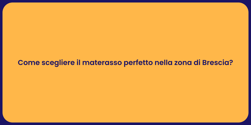 Come scegliere il materasso perfetto nella zona di Brescia?