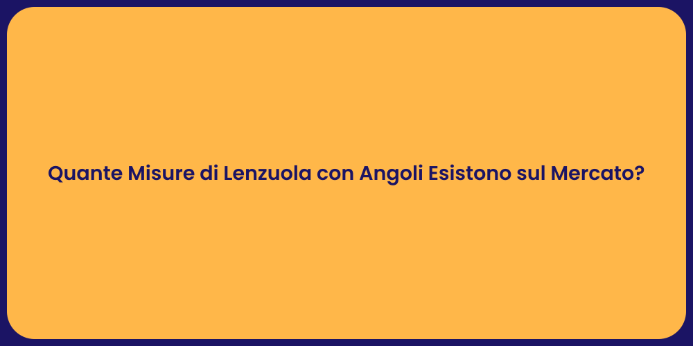 Quante Misure di Lenzuola con Angoli Esistono sul Mercato?