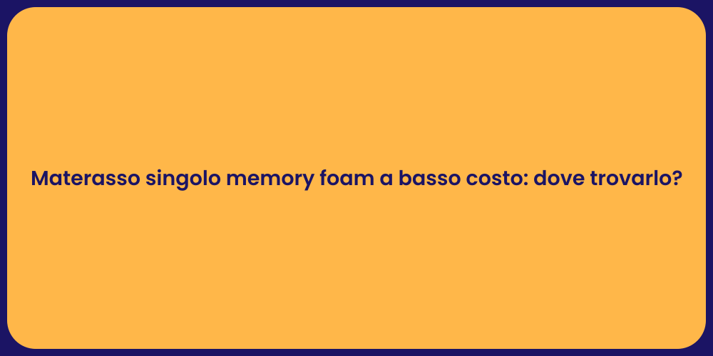 Materasso singolo memory foam a basso costo: dove trovarlo?