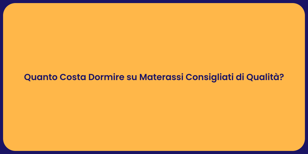 Quanto Costa Dormire su Materassi Consigliati di Qualità ?