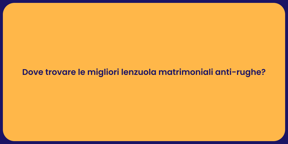 Dove trovare le migliori lenzuola matrimoniali anti-rughe?
