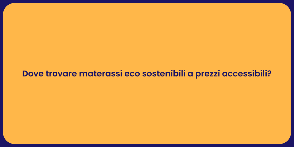Dove trovare materassi eco sostenibili a prezzi accessibili?