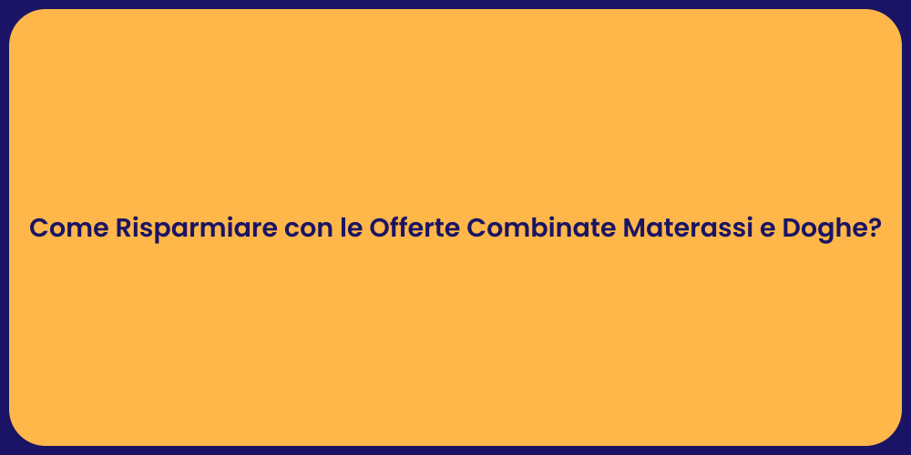 Come Risparmiare con le Offerte Combinate Materassi e Doghe?