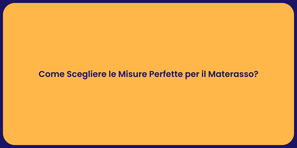 Come Scegliere le Misure Perfette per il Materasso?