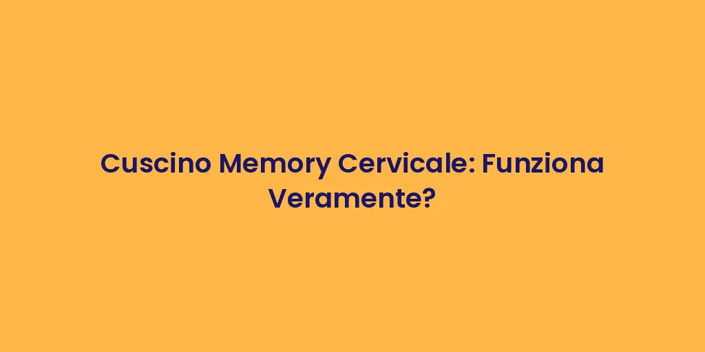 Cuscino Memory Cervicale: Funziona Veramente?