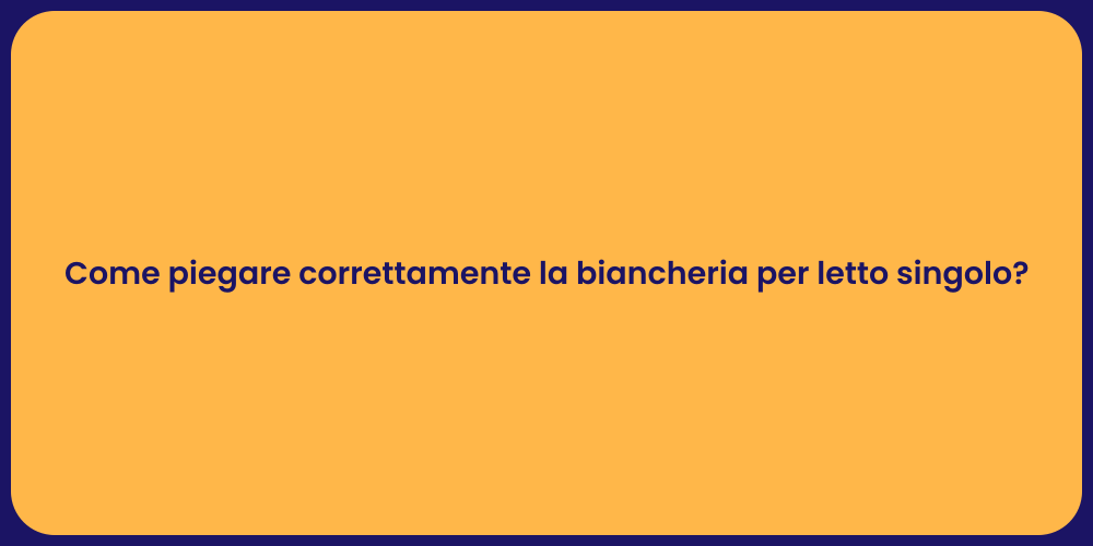Come piegare correttamente la biancheria per letto singolo?