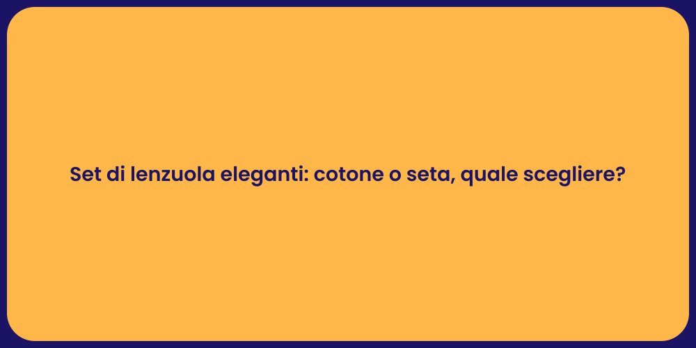 Set di lenzuola eleganti: cotone o seta, quale scegliere?