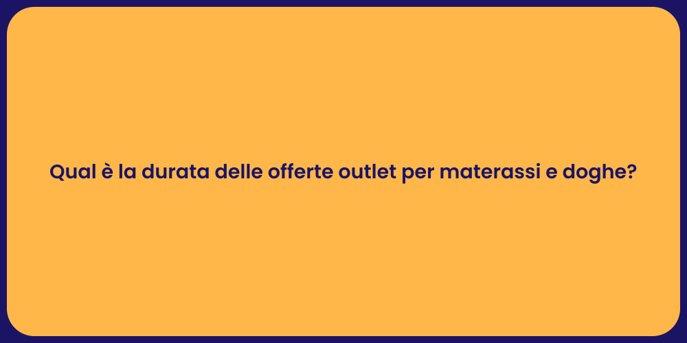 Qual è la durata delle offerte outlet per materassi e doghe?