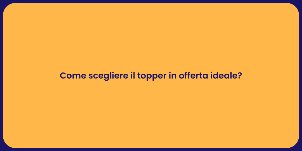 Come scegliere il topper in offerta ideale?