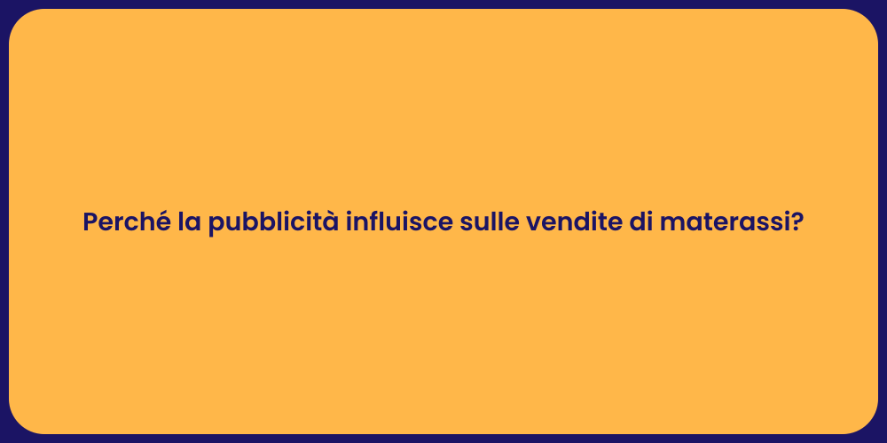 Perché la pubblicità influisce sulle vendite di materassi?