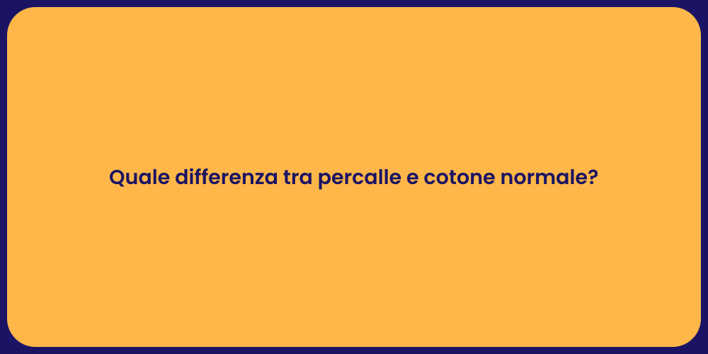 Quale differenza tra percalle e cotone normale?