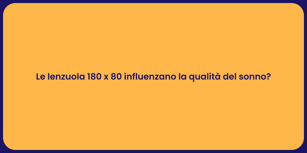 Le lenzuola 180 x 80 influenzano la qualità del sonno?