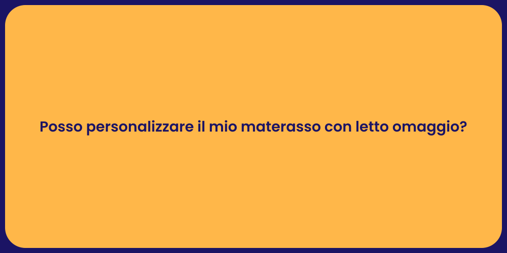 Posso personalizzare il mio materasso con letto omaggio?