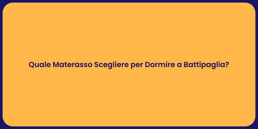 Quale Materasso Scegliere per Dormire a Battipaglia?