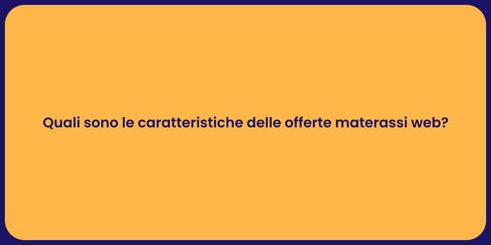 Quali sono le caratteristiche delle offerte materassi web?
