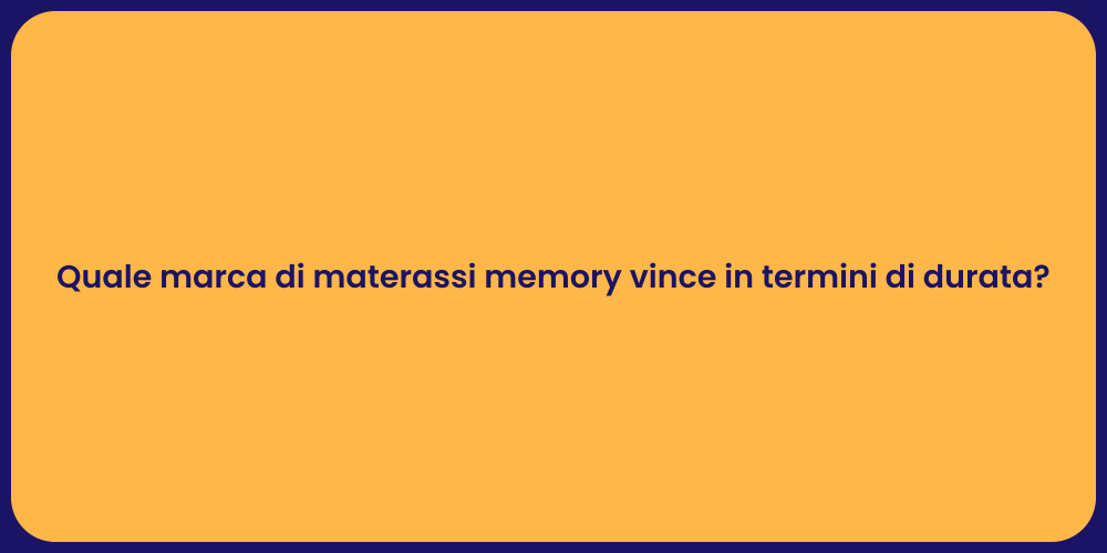 Quale marca di materassi memory vince in termini di durata?