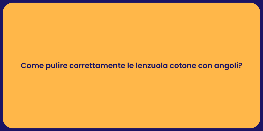 Come pulire correttamente le lenzuola cotone con angoli?