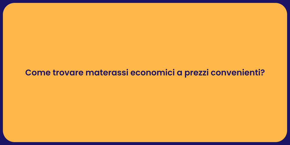 Come trovare materassi economici a prezzi convenienti?