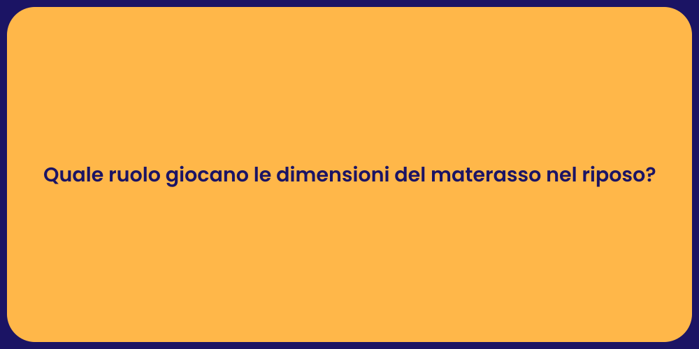 Quale ruolo giocano le dimensioni del materasso nel riposo?