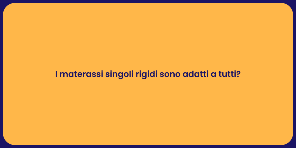 I materassi singoli rigidi sono adatti a tutti?