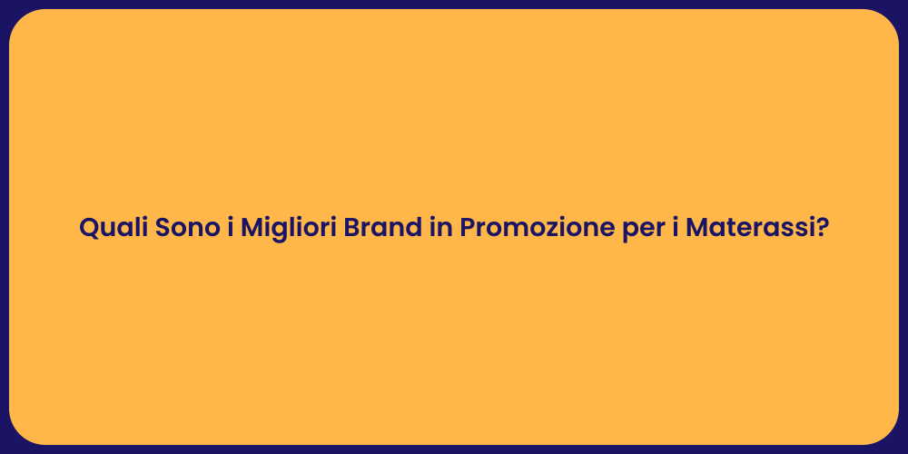 Quali Sono i Migliori Brand in Promozione per i Materassi?