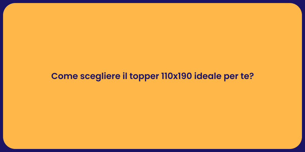Come scegliere il topper 110x190 ideale per te?