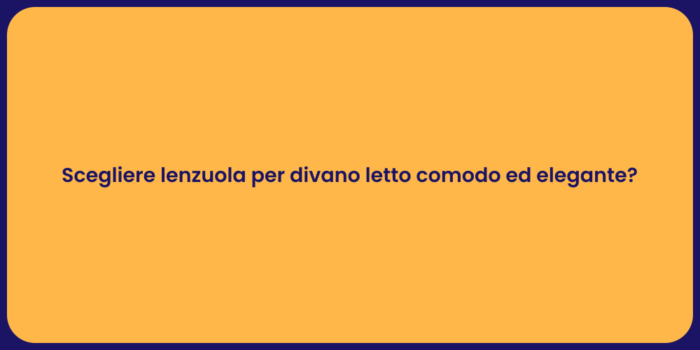 Scegliere lenzuola per divano letto comodo ed elegante?