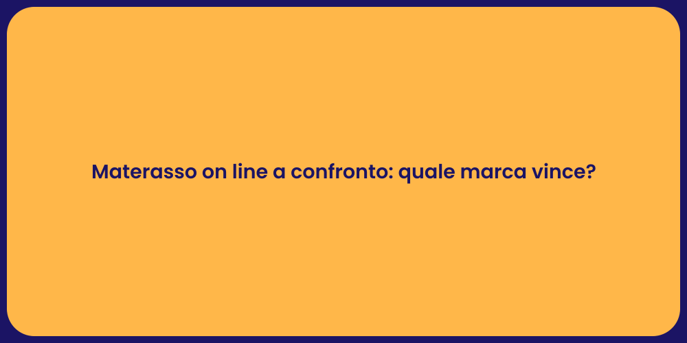 Materasso on line a confronto: quale marca vince?