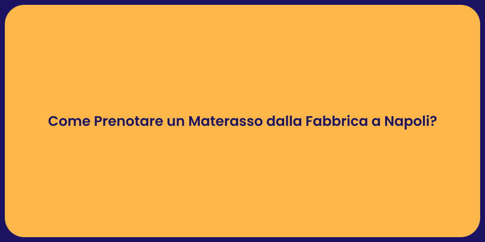 Come Prenotare un Materasso dalla Fabbrica a Napoli?