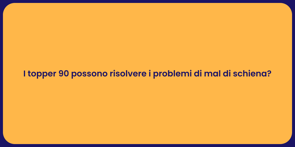 I topper 90 possono risolvere i problemi di mal di schiena?