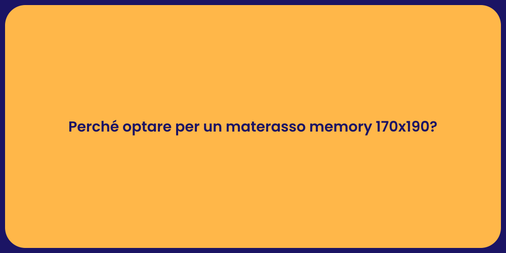 Perché optare per un materasso memory 170x190?
