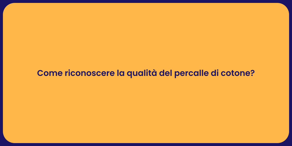 Come riconoscere la qualità del percalle di cotone?