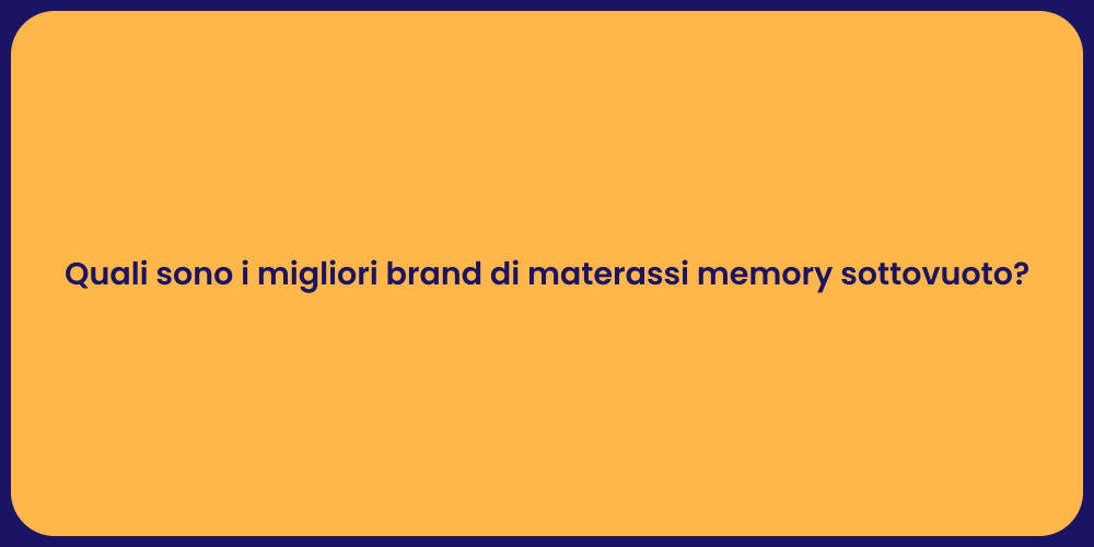 Quali sono i migliori brand di materassi memory sottovuoto?