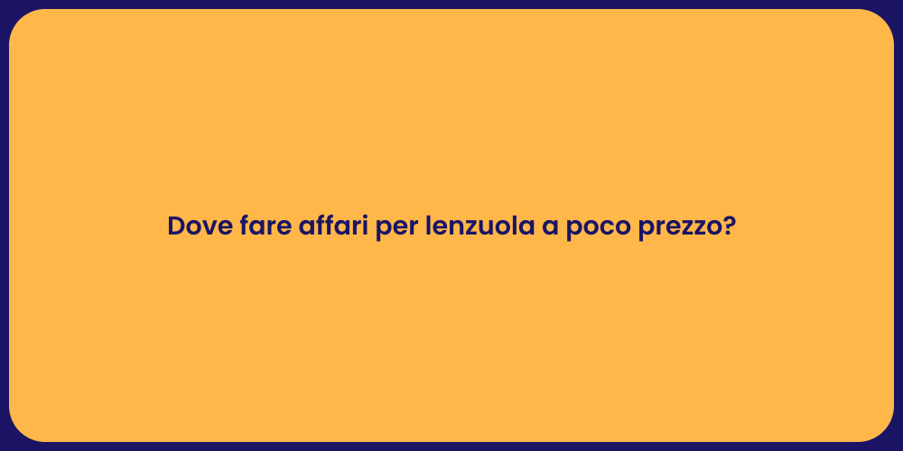 Dove fare affari per lenzuola a poco prezzo?
