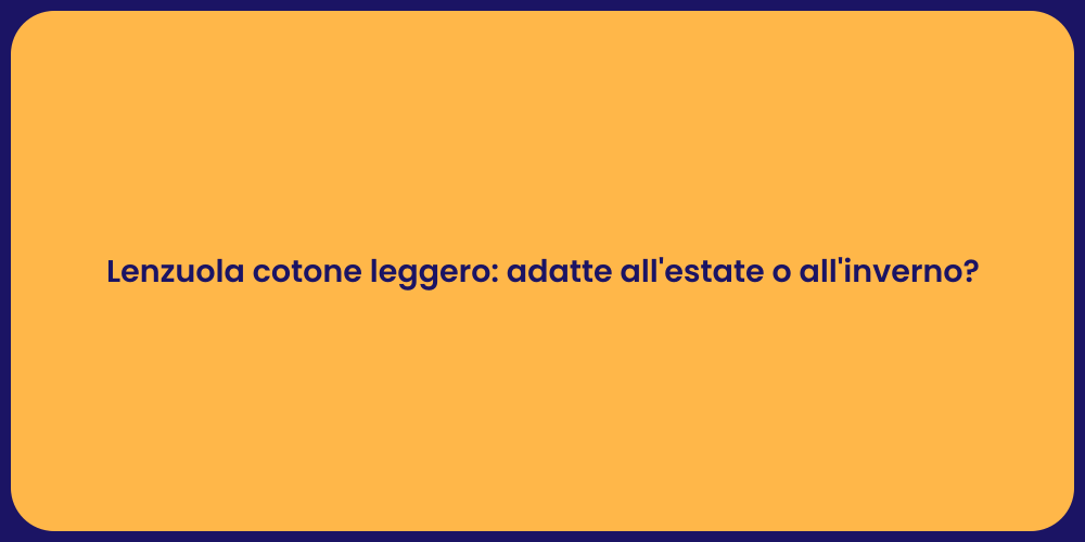 Lenzuola cotone leggero: adatte all'estate o all'inverno?