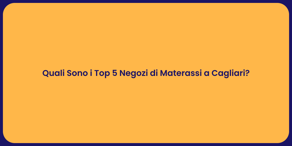 Quali Sono i Top 5 Negozi di Materassi a Cagliari?