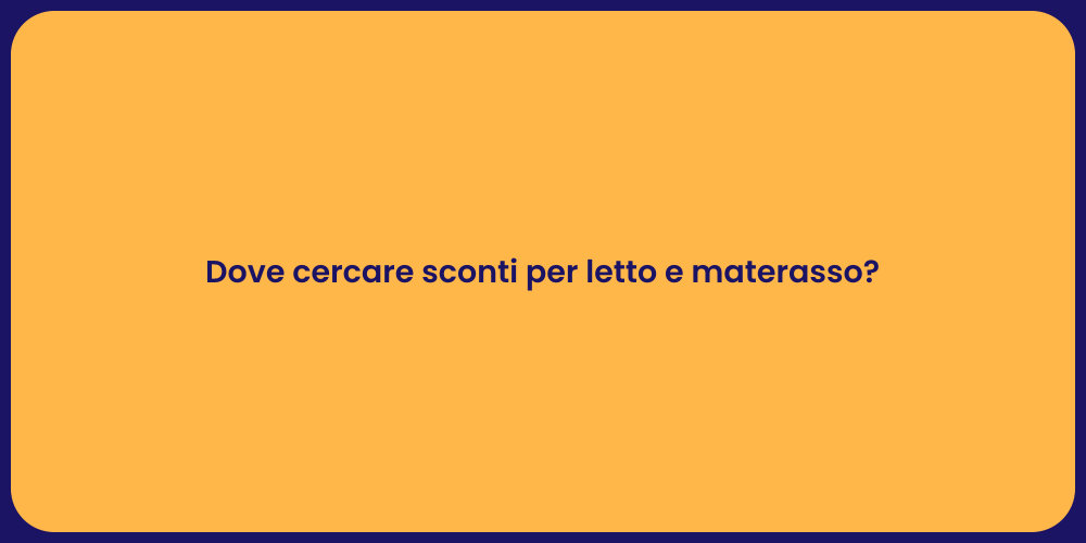 Dove cercare sconti per letto e materasso?