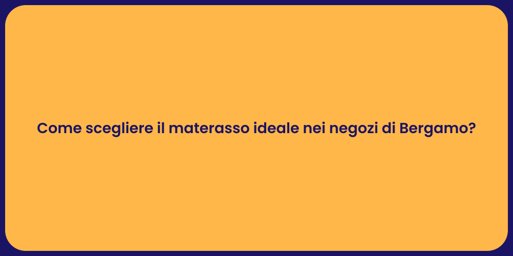Come scegliere il materasso ideale nei negozi di Bergamo?