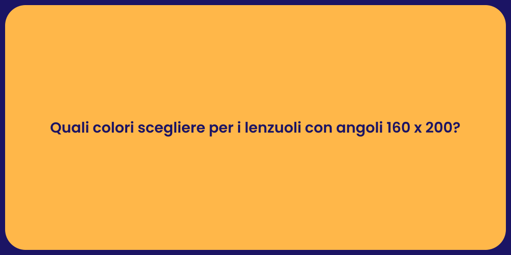 Quali colori scegliere per i lenzuoli con angoli 160 x 200?